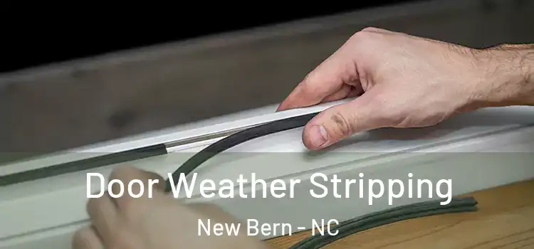 Door Weather Stripping New Bern - NC