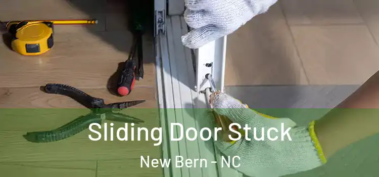 Sliding Door Stuck New Bern - NC